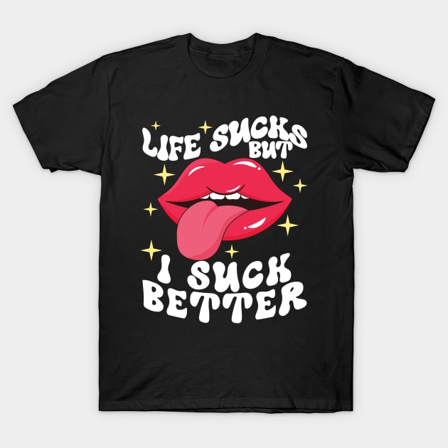 Life sucks but I suck better T-Shirt by artbooming